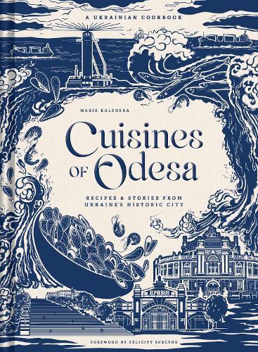 Cuisines of Odesa: A Ukrainian Cookbook