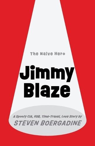 Jimmy Blaze: A Spoofy CIA, KGB, Time-Travel, Love Story