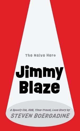 Jimmy Blaze: A Spoofy CIA, KGB, Time-Travel, Love Story
