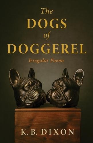 The Dogs of Doggerel: Irregular Poems