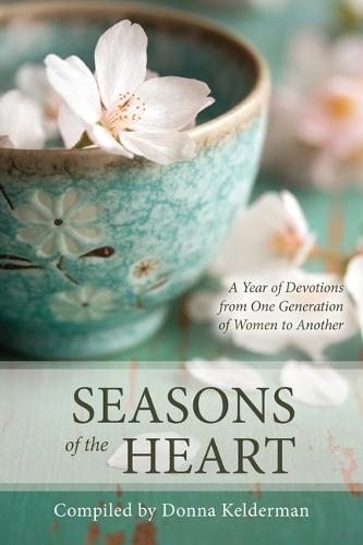 Seasons of the Heart: A Year of Devotions from One Generation of Women to Another