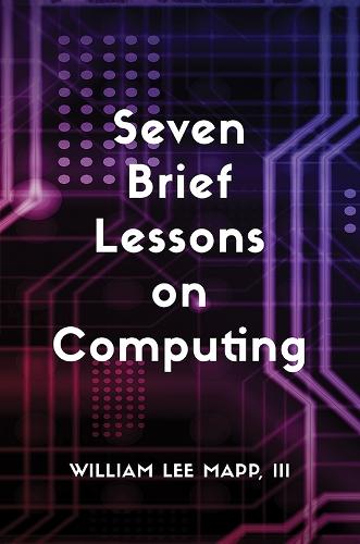 Seven Brief Lessons on Computing