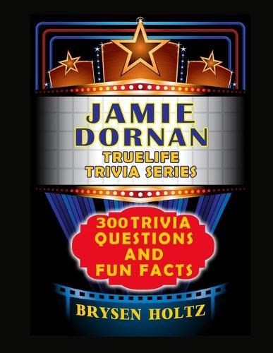 Truelife Trivia Jamie Dornan: 300 Trivia Questions and Fun Facts