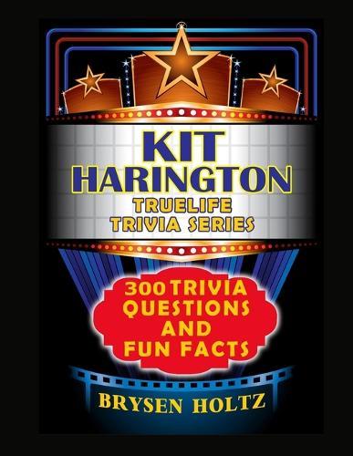 Truelife Trivia Kit Harington: 300 Trivia Questions and Fun Facts