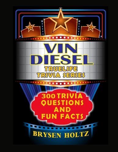 Truelife Trivia Vin Diesel: 300 Trivia Questions and Fun Facts