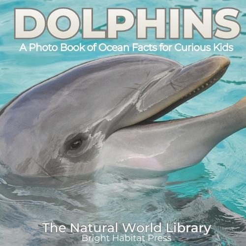 Dolphins: A Photo Book of Ocean Facts for Curious Kids