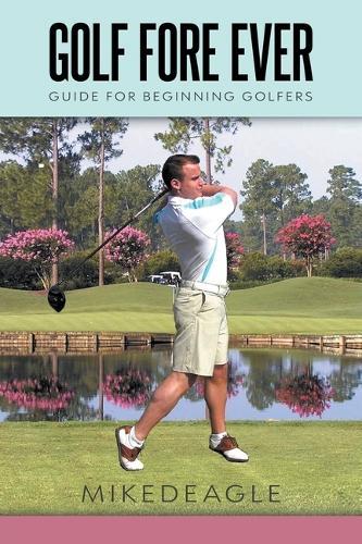 Golf Fore Ever: Guide for Beginning Golfers