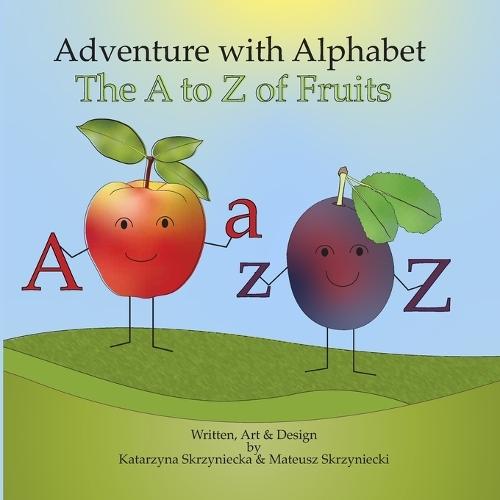 Adventure with Alphabet: The A to Z of Fruit