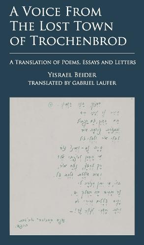 A Voice from The Lost Town of Trochenbrod: A Translation of Poems, Essays and Letters by Yisrael Beider