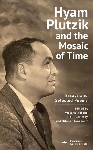 Hyam Plutzik and the Mosaic of Time: Essays and Selected Poems