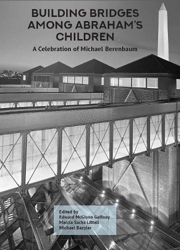 Building Bridges Among Abraham's Children: A Celebration of Michael Berenbaum