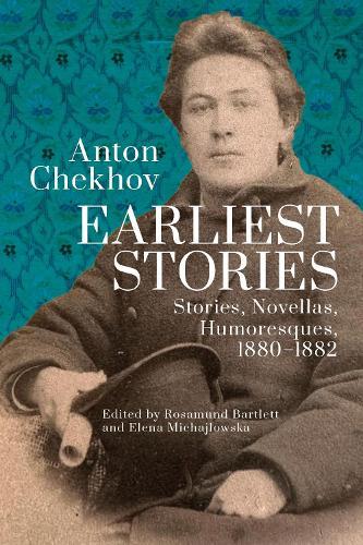 Anton Chekhov. Earliest Stories: Chekhov's Complete Collected Works, vol. 1: Stories, Novellas, Humoresques, 18801882
