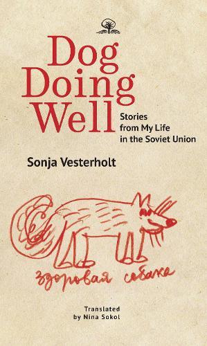 Dog Doing Well: Stories from My Life in the Soviet Union