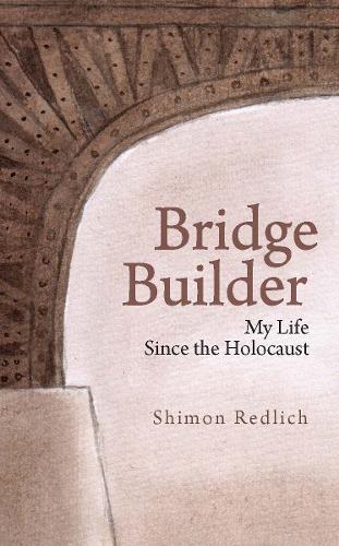Bridge Builder: My Life Since the Holocaust