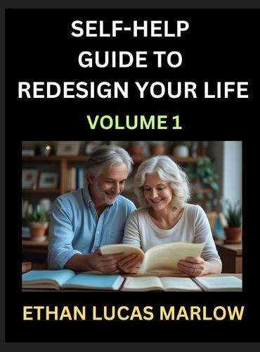 Self-help Guide to Redesign Your Life (Part 1): Learn How to Break Patterns and Build a Life You Love, the Art of Unfolding and Cultivating Growth in a World of Hustle