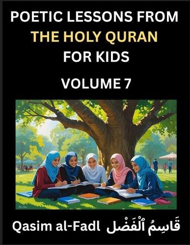 Poetic Lessons from the Holy Quran for Kids (Part 7)- The Whispers of the Divine Rhyme, A Collection of Quranic Verses in Verse, Religion, Morality, Poetry, Philosophy and Spiritualism and Poetic Reflections from the Islam
