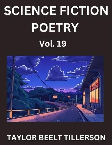 Science Fiction Poetry (Volume 19)- SciFi, Fantasy, and Speculative Poetry, Discover Chronicles of the Sci-fi Stellar Verse, Echoes of the Void, and Nebula Narrative Anthology