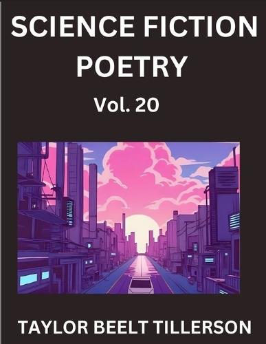 Science Fiction Poetry (Volume 20)- SciFi, Fantasy, and Speculative Poetry, Discover Chronicles of the Sci-fi Stellar Verse, Echoes of the Void, and Nebula Narrative Anthology