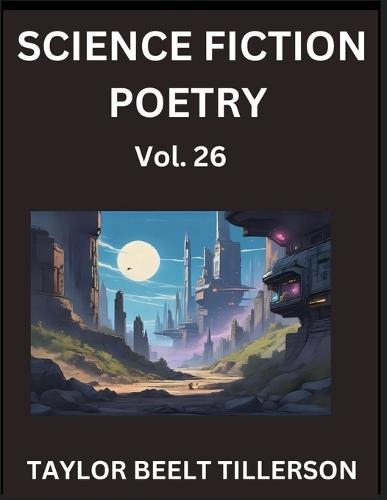 Science Fiction Poetry (Volume 26)- SciFi, Fantasy, and Speculative Poetry, Discover Chronicles of the Sci-fi Stellar Verse, Echoes of the Void, and Nebula Narrative Anthology