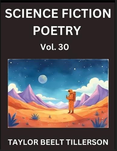 Science Fiction Poetry (Volume 30)- SciFi, Fantasy, and Speculative Poetry, Discover Chronicles of the Sci-fi Stellar Verse, Echoes of the Void, and Nebula Narrative Anthology