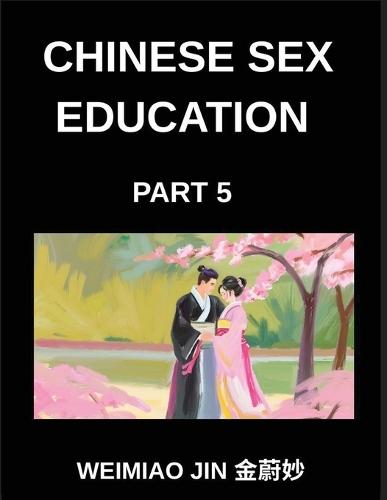 Chinese Sex Education (Part 5)- Handbook for Teens and Young Adults, Puberty, Safe Sex, Emotional Health, and Healthy Relationships Explained
