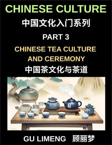 Chinese Culture (Part 3)- Chinese Tea Culture and Ceremony, A Complete Guide to History, Traditions, Etiquette, and Modern Practice for Expats Learning Mandarin
