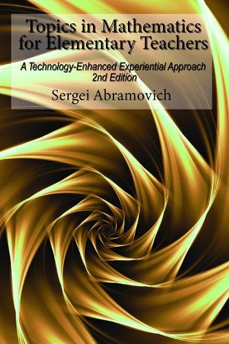 Topics in Mathematics For Elementary Teachers: A Technology-Enhanced Experiential Approach