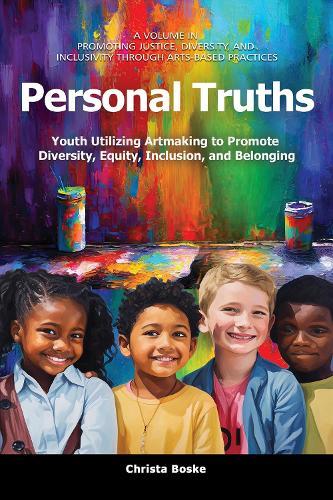 Personal Truths: Youth Utilizing Artmaking to Promote Diversity, Equity, Inclusion, and Belonging