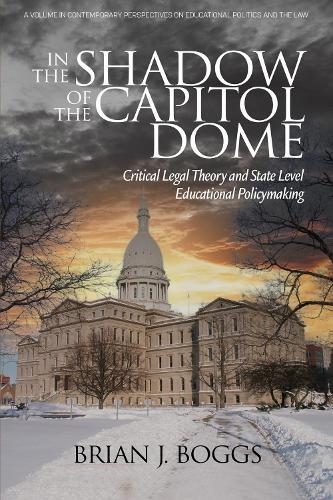 In the Shadow of the Capitol Dome: Critical Legal Theory and State Level Educational Policymaking