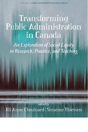 Transforming Public Administration in Canada: An Exploration of Social Equity in Research, Practice, and Teaching