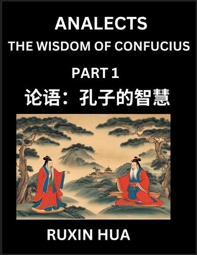 Analects (Part 1) - Discover Chinese Language and Culture by Learning Ancient Chinese of Confucian Philosophy, A Beginners to Mandarin Chinese, Easy Lessons on the Wisdom of Confucius, Simplified Characters with English for Chinese Reading Practice