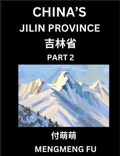 China's Jilin Province (Part 2)- Learn Chinese Characters, Words, Phrases with Chinese Names, Surnames and Geography, Books for Kids, Young and Adults, HSK All Levels to Understand Chinese Geographical Organization