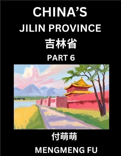 China's Jilin Province (Part 6)- Learn Chinese Characters, Words, Phrases with Chinese Names, Surnames and Geography, Books for Kids, Young and Adults, HSK All Levels to Understand Chinese Geographical Organization