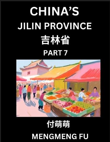 China's Jilin Province (Part 7)- Learn Chinese Characters, Words, Phrases with Chinese Names, Surnames and Geography, Books for Kids, Young and Adults, HSK All Levels to Understand Chinese Geographical Organization