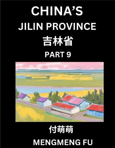 China's Jilin Province (Part 9)- Learn Chinese Characters, Words, Phrases with Chinese Names, Surnames and Geography, Books for Kids, Young and Adults, HSK All Levels to Understand Chinese Geographical Organization