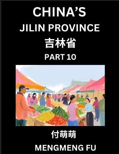 China's Jilin Province (Part 10)- Learn Chinese Characters, Words, Phrases with Chinese Names, Surnames and Geography, Books for Kids, Young and Adults, HSK All Levels to Understand Chinese Geographical Organization
