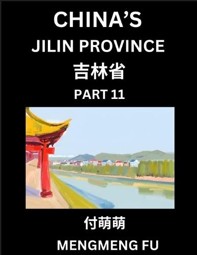 China's Jilin Province (Part 11)- Learn Chinese Characters, Words, Phrases with Chinese Names, Surnames and Geography, Books for Kids, Young and Adults, HSK All Levels to Understand Chinese Geographical Organization