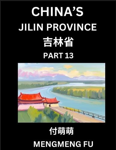 China's Jilin Province (Part 13)- Learn Chinese Characters, Words, Phrases with Chinese Names, Surnames and Geography, Books for Kids, Young and Adults, HSK All Levels to Understand Chinese Geographical Organization