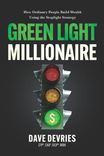 Green Light Millionaire: How Ordinary People Build Wealth Using the Stoplight Strategy