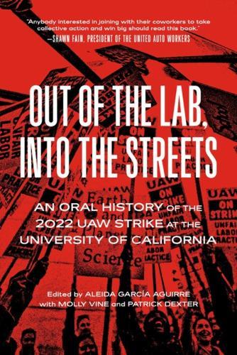 Out of the Lab, into the Streets: An Oral History of the 2022 UAW Strike at the University of California
