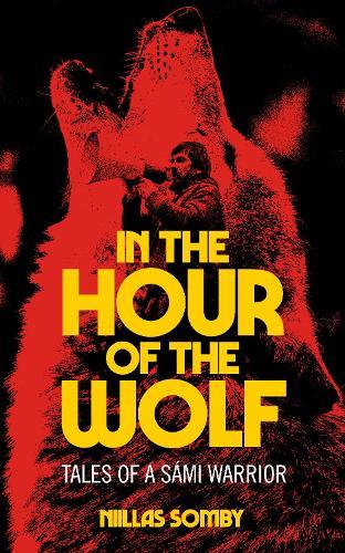 In the Hour of the Wolf: Tales of a Sami Warrior