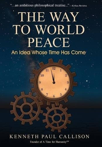 The Way to World Peace: An Idea Whose Time Has Come