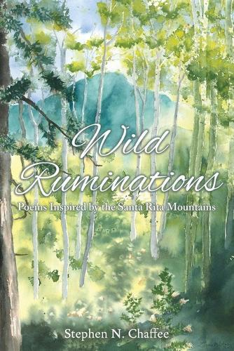 Wild Ruminations: Poems Inspired by the Santa Rita Mountains