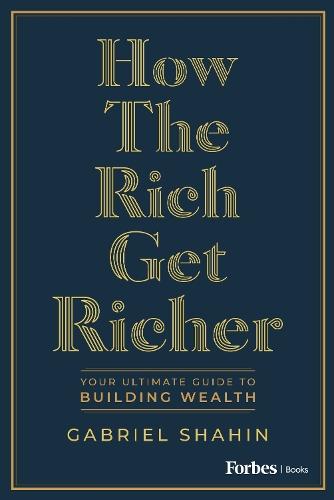 How the Rich Get Richer: Your Ultimate Guide to Building Wealth