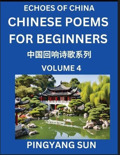 Chinese Poems for Beginners (Part 4)- Echoes of China Poetry Series, Learn Reading Chinese Poetry and Mandarin Chinese Language and Culture, Easy Lessons, Suitable of HSK Test Preparation
