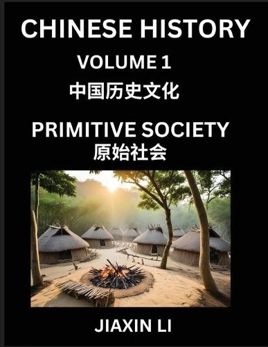 Chinese History (Part 1): Primitive Society, Learn History and Culture of China, from Primitive Society to Modern Society, Simple and Easy Lessons, Economy, Agriculture, Tools, Timeline, Social Life, Influence, Travel Attractions