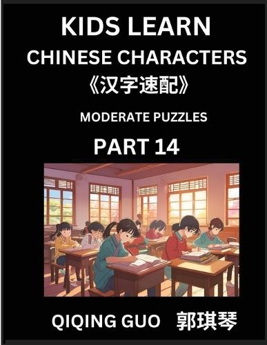 Kids Learn Chinese Characters (Part 14)- A Collection of Moderate Level Mandarin Chinese Puzzles for Kids to Learn Recognizing Simplified Chinese Characters with Easy Lessons, HSK Test Series with Multiple Answers Type Questions and Answers