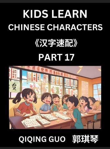 Kids Learn Chinese Characters (Part 17)- A Collection of Simple Level Mandarin Chinese Puzzles for Kids to Learn Recognizing Simplified Chinese Characters with Easy Lessons, HSK Test Series with Multiple Answers Type Questions and Answers