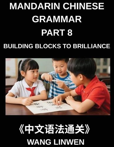 Mandarin Chinese Grammar (Part 8)- Building Blocks to Brilliance, From Pinyin to Precision, From Fundamentals to Fluent Expression, Grammar Essentials for Confident Communication, Evolving Your Chinese from Rules to Refinement, HSK All Levels