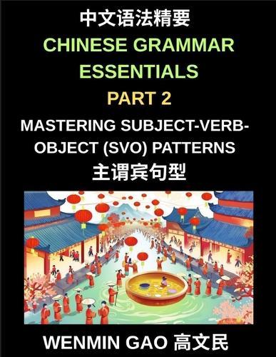 Chinese Grammar Essentials (Part 2)- Mastering Subject-Verb-Object (SVO) Patterns for Fluent Mandarin Speaking and Writing, HSK All Levels
